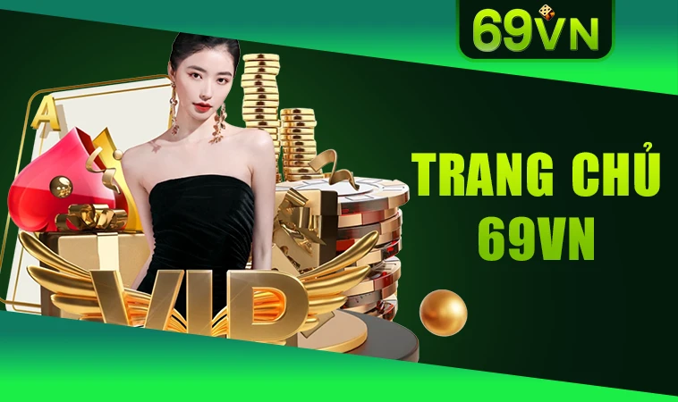 Nhà Cái 69VN - Trang Chủ Cá Cược Trực Tuyến Số 1 Hiện Nay